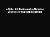 Read e-Riches 2.0: Next-Generation Marketing Strategies for Making Millions Online ebook textbooks