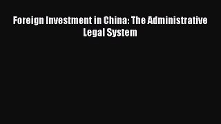 Read Foreign Investment in China: The Administrative Legal System Ebook Free