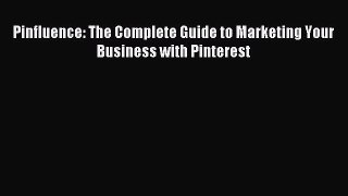 Read Pinfluence: The Complete Guide to Marketing Your Business with Pinterest E-Book Free