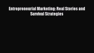 Download Entrepreneurial Marketing: Real Stories and Survival Strategies PDF Free