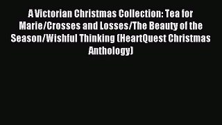 Download A Victorian Christmas Collection: Tea for Marie/Crosses and Losses/The Beauty of the