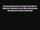 Read A Victorian Christmas Tea: Angel in the Attic/A Daddy for Christmas/Tea for Marie/Going