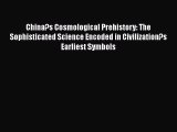 Read China?s Cosmological Prehistory: The Sophisticated Science Encoded in Civilization?s Earliest
