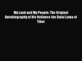 Read My Land and My People: The Original Autobiography of His Holiness the Dalai Lama of Tibet