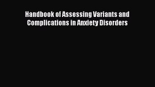 Read Handbook of Assessing Variants and Complications in Anxiety Disorders Ebook Free