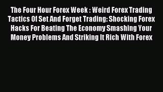 Read The Four Hour Forex Week : Weird Forex Trading Tactics Of Set And Forget Trading: Shocking