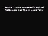 Read : National Existence and Cultural Struggles of Turkistan and other Moslem Eastern Turks