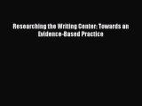 Read Book Researching the Writing Center: Towards an Evidence-Based Practice ebook textbooks