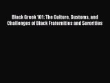 Read Book Black Greek 101: The Culture Customs and Challenges of Black Fraternities and Sororities
