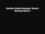 [PDF] Slow Burn: A Novel (Buchanan / Renard / MacKenna Book 5) [Download] Full Ebook
