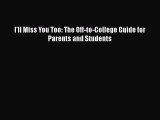 Read Book I'll Miss You Too: The Off-to-College Guide for Parents and Students ebook textbooks