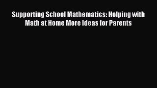 PDF Supporting School Mathematics: Helping with Math at Home More Ideas for ParentsFree Books