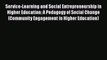 Read Book Service-Learning and Social Entrepreneurship in Higher Education: A Pedagogy of Social