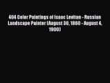 Read 404 Color Paintings of Isaac Levitan - Russian Landscape Painter (August 30 1860 - August