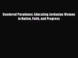 Read Book Gendered Paradoxes: Educating Jordanian Women in Nation Faith and Progress E-Book