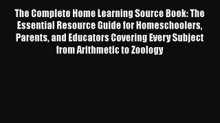 Download The Complete Home Learning Source Book: The Essential Resource Guide for Homeschoolers