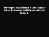 Read The Voyage of Fran OIS Pyrard of Laval to the East Indies the Maldives the Moluccas and