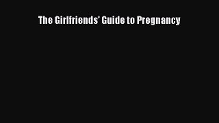Read The Girlfriends' Guide to Pregnancy Ebook Free