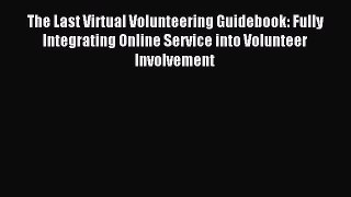 Read The Last Virtual Volunteering Guidebook: Fully Integrating Online Service into Volunteer