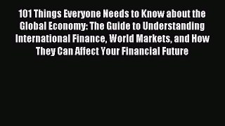 Read 101 Things Everyone Needs to Know about the Global Economy: The Guide to Understanding