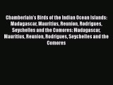 Read Chamberlain's Birds of the Indian Ocean Islands: Madagascar Mauritius Reunion Rodrigues