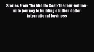 Read Stories From The Middle Seat: The four-million-mile journey to building a billion dollar
