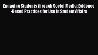 Read Book Engaging Students through Social Media: Evidence-Based Practices for Use in Student