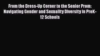 Read Book From the Dress-Up Corner to the Senior Prom: Navigating Gender and Sexuality Diversity