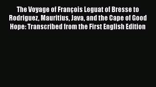 Read The Voyage of François Leguat of Bresse to Rodriguez Mauritius Java and the Cape of Good
