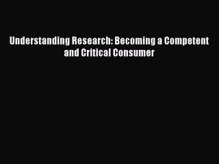 Download Understanding Research: Becoming a Competent and Critical Consumer PDF Online