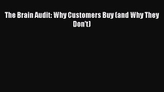 Read The Brain Audit: Why Customers Buy (and Why They Don't) Ebook Free