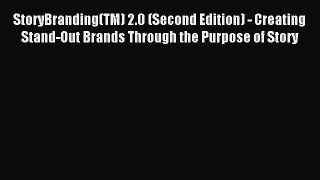 Read StoryBranding(TM) 2.0 (Second Edition) - Creating Stand-Out Brands Through the Purpose