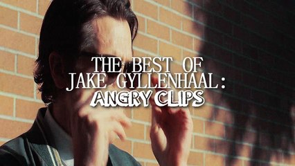 Best of Jake Gyllenhaal - Angry Clips