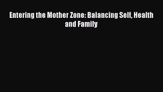 PDF Entering the Mother Zone: Balancing Self Health and FamilyFree Books