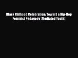 Download Book Black Girlhood Celebration: Toward a Hip-Hop Feminist Pedagogy (Mediated Youth)