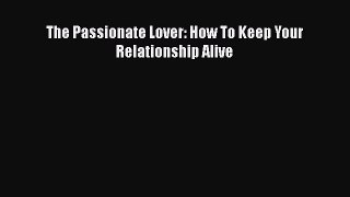 Download The Passionate Lover: How To Keep Your Relationship AliveFree Books