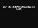 Read Books What's a Ghoul to Do? (Ghost Hunter Mysteries Book 1) E-Book Free