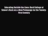 Read Book Educating Outside the Lines: Bard College at Simon's Rock on a «New Pedagogy» for