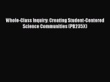 Read Book Whole-Class Inquiry: Creating Student-Centered Science Communities (PB235X) E-Book