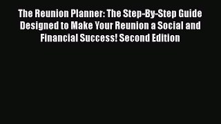 Read Book The Reunion Planner: The Step-by-Step Guide Designed to Make Your Reunion a Social