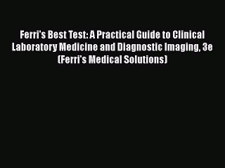 Read Ferri's Best Test: A Practical Guide to Clinical Laboratory Medicine and Diagnostic Imaging