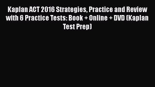 Read Book Kaplan ACT 2016 Strategies Practice and Review with 6 Practice Tests: Book + Online
