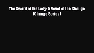 FREE DOWNLOAD The Sword of the Lady: A Novel of the Change (Change Series) DOWNLOAD ONLINE