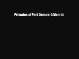Read Primates of Park Avenue: A Memoir Ebook Free