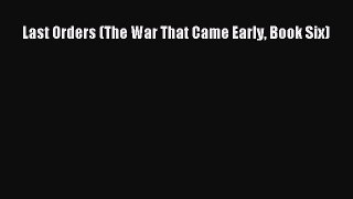 FREE DOWNLOAD Last Orders (The War That Came Early Book Six) DOWNLOAD ONLINE