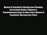 Read Manual of Psychiatric Nursing Care Planning: Assessment Guides Diagnoses Psychopharmacology