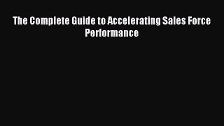 Download The Complete Guide to Accelerating Sales Force Performance Ebook Free