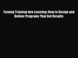 Read Turning Training into Learning: How to Design and Deliver Programs That Get Results E-Book