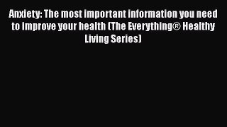 Read Anxiety: The most important information you need to improve your health (The Everything®