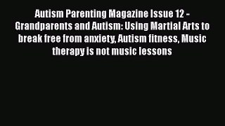 Read Autism Parenting Magazine Issue 12 - Grandparents and Autism: Using Martial Arts to break